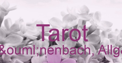 Tarot Bad Grönenbach, Allgäu | Top-Experten für Kartenlegen, Wahrsagen, Hellsehen, Zukunftsdeutung.